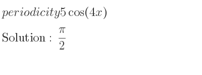 The periodicity of 5cos(4x) is pi/2